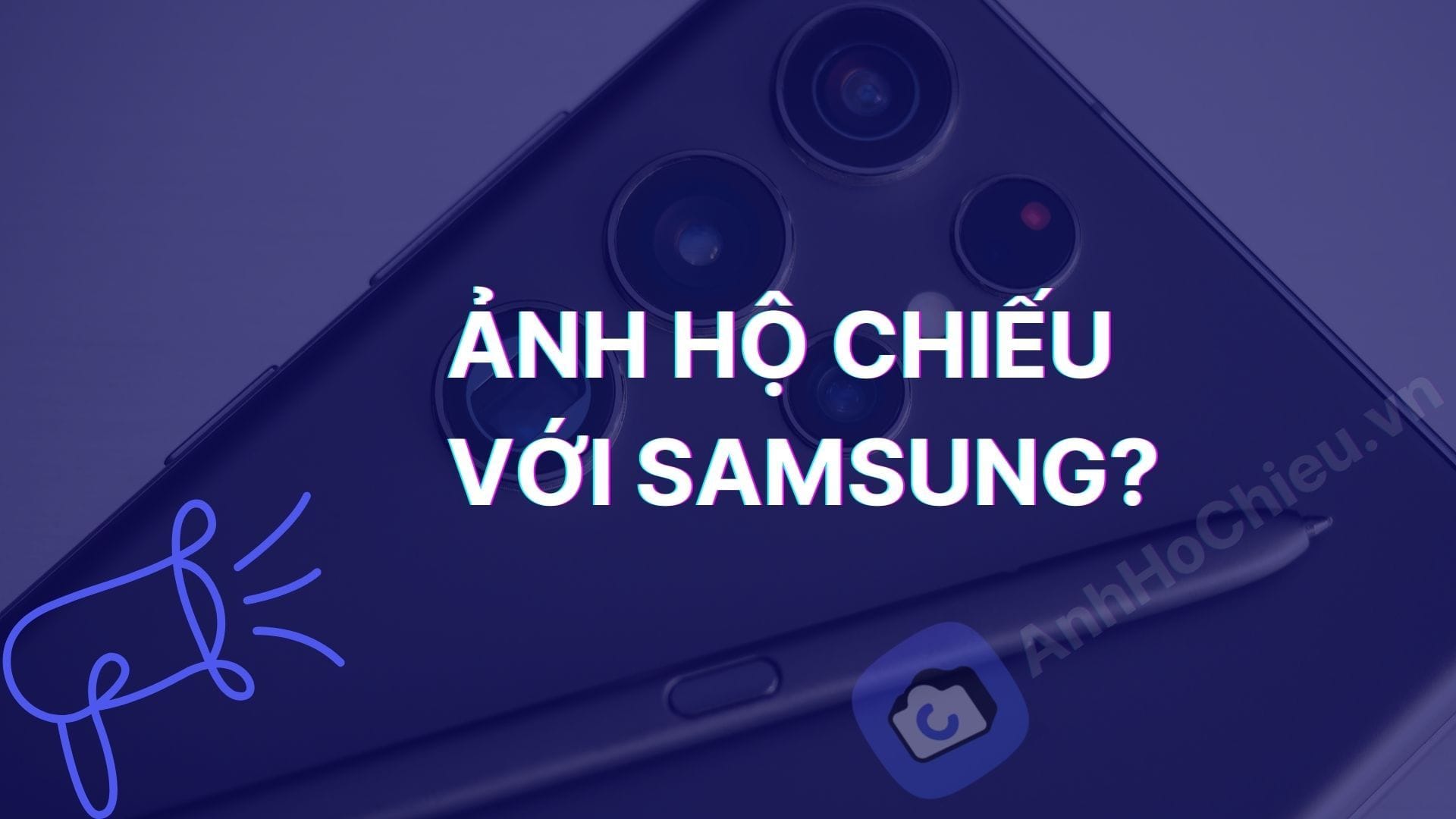 Làm ảnh hộ chiếu ngay trên điện thoại samsung của bạn