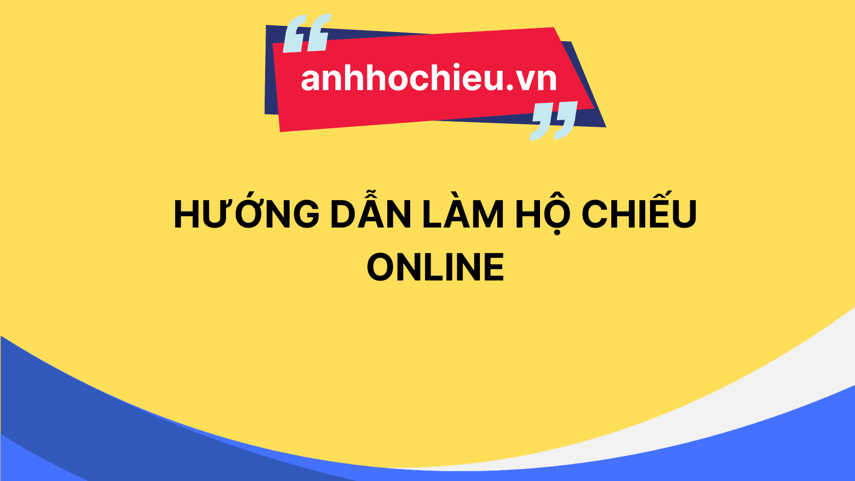Hướng Dẫn Làm Hộ Chiếu Online 2025